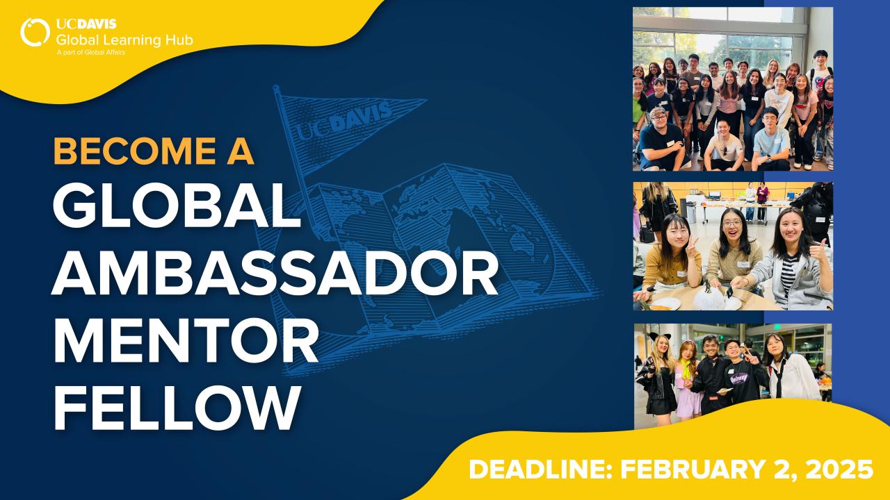 UC Davis Global Learning Hub advertisement for the Global Ambassador Mentor Fellow program. Text reads “Become a Global Ambassador Mentor Fellow” with a deadline of February 2, 2025. Three photos feature diverse groups of students: a large group photo, friends sharing a meal, and students dressed for a social gathering.
