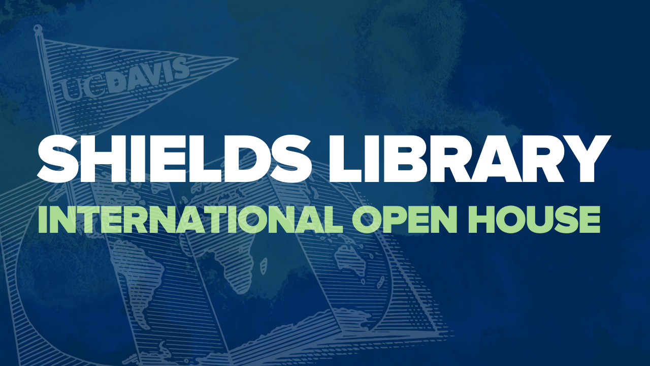 On a dark blue background with a lighter blue unfolded map of the world with a flag marking UC Davis's location, a triangular flag reads, "UC Davis". The wording on the image in white and light green reads "Shields Library International Open House." 