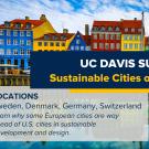 A promotional banner for UC Davis Summer Abroad featuring colorful, traditional buildings along a waterfront, likely in Northern Europe. The main text reads: 'UC Davis Summer Abroad: Sustainable Cities of Northern Europe.' Below, it lists program locations: Sweden, Denmark, Germany, Switzerland. A subheading mentions, 'Learn why some European cities are way ahead of U.S. cities in sustainable development and design.' In the bottom right corner is the UC Davis Global Learning Hub logo.